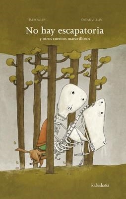 NO HAY ESCAPATORIA Y OTROS CUENTOS MARAVILLOSOS | 9788492608607 | BOWLEY, TIM