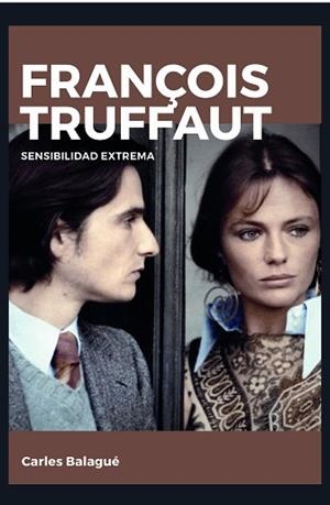FRANÇOIS TRUFFAUT. SENSIBILIDAD EXTREMA | 9788415448266 | BALAGUÉ, CARLOS