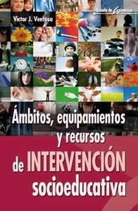 AMBITOS, EQUIPAMIENTOS Y RECURSOS DE INTERVENCIÓN SOCIOEDUCATIVA | 9788498427080 | VENTOSA, VÍCTOR J.