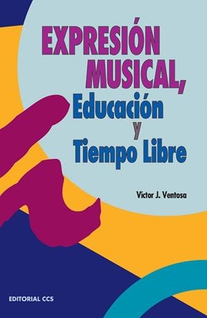 EXPRESION MUSICAL, EDUCACION Y TIEMPO LIBRE | 9788483162521 | VENTOSA, VÍCTOR J.