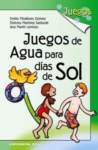 JUEGOS DE AGUA PARA DIAS DE SOL | 9788483169193 | MIRAFLORES GÓMEZ, EMILIO/MARTÍNEZ SANTURDE, DOLORES/MARTÍN LORENZO, ANA