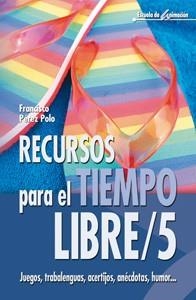 RECURSOS PARA EL TIEMPO LIBRE/5 | 9788483163801 | PÉREZ POLO, FRANCISCO