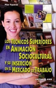 TECNICOS SUPERIORES EN ANIMACION SOCIOCULTURAL, LOS | 9788498427172 | FIGUERAS, PILAR