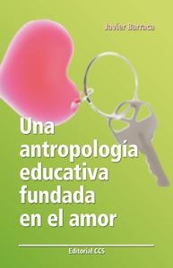 UNA ANTROPOLOGIA EDUCATIVA FUNDADA EN EL AMOR | 9788483169360 | BARRACA