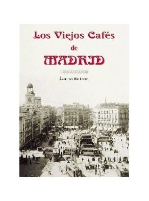 VIEJOS CAFES DE MADRID, LOS | 9788495889461 | DEL RÍO LÓPEZ, ÁNGEL
