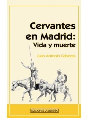 CERVANTES EN MADRID: VIDA Y MUERTE | 9788498731071 | CABEZAS, JUAN ANTONIO