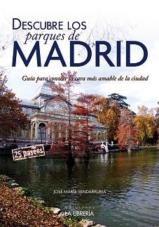 DESCUBRE LOS PARQUES DE MADRID | 9788498733143 | SENDARRUBIA, JOSÉ MARÍA