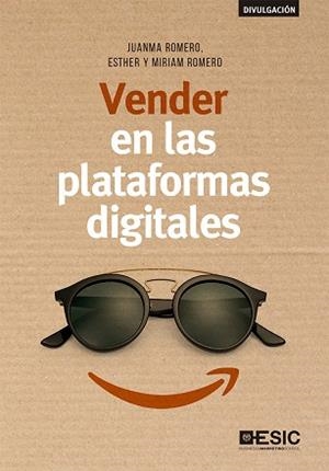 VENDER EN LAS PLATAFORMAS DIGITALES | 9788417513207 | ROMERO MARTÍN, JUANMA / ROMERO NIEVA, MIRIAM / ROMERO NIEVA, ESTHER