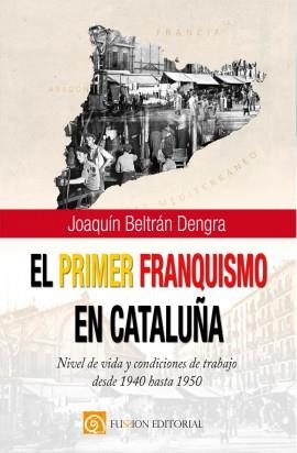 PRIMER FRANQUISMO EN CATALUÑA, EL | 9788417226572 | BELTRÁN DENGRA, JOAQUÍN