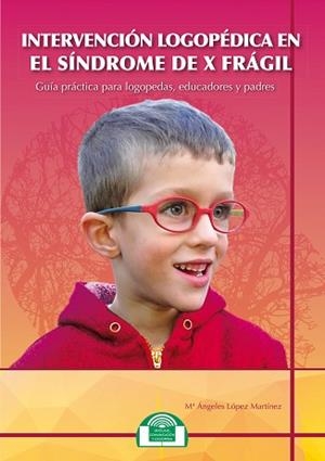 INTERVENCION LOGOPEDICA EN EL SINDROME DE X FRAGIL | 9788497277228 | LÓPEZ MARTÍNEZ, Mª ÁNGELES