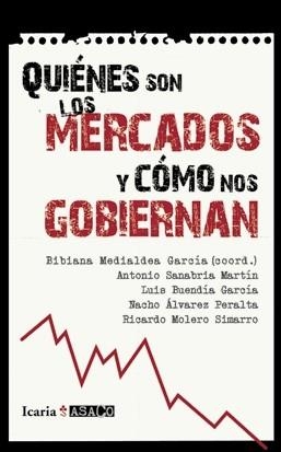 QUIENES SON LOS MERCADOS Y COMO NOS GOBIERNA | 9788498883831 | MEDIALDEA GARCÍA, BIBIANA/SANABRIA MARTÍN, ANTONIO/BUENDÍA GARCÍA, LUIS/ÁLVAREZ PERALTA, NACHO/MOLER