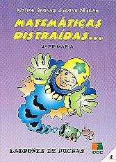 MATEMATICAS DISTRAIDAS 4º PRIMARIA | 9788472783454 | SANTOS JUANES, M.