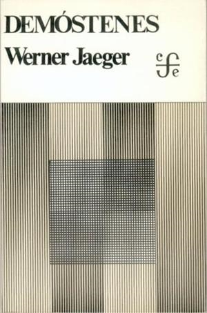 DEMÓSTENES : LA AGONÍA DE GRECIA | 9789681621490 | JAEGER, WERNER WILHELM