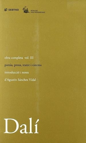 OBRA COMPLETA SALVADOR DALÍ  03 : PROSA, TEATRE, CINEMA I POESIA | 9788497100670 | DALÍ, SALVADOR