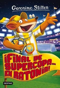 FINAL DE SUPERCOPA... EN RATONIA! | 9788408165521 | STILTON, GERONIMO