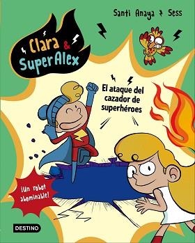 CLARA & SUPERÁLEX 04. EL ATAQUE DEL CAZADOR DE SUPERHÉROES | 9788408178439 | ANAYA, SANTI
