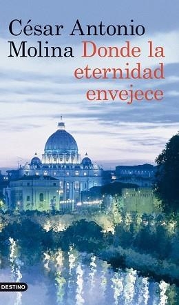 DONDE LA ETERNIDAD ENVEJECE | 9788423317875 | MOLINA, CÉSAR ANTONIO