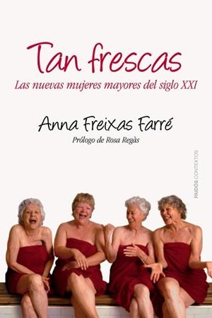 TAN FRESCAS : LAS NUEVAS MUJERES MAYORES DEL SIGLO XXI | 9788449328664 | FREIXAS, ANNA