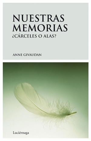 NUESTRAS MEMORIAS : CÁRCELES O ALAS | 9788492545032 | GIVAUDAN, ANNE