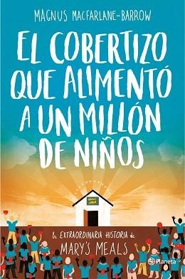 COBERTIZO QUE ALIMENTÓ A UN MILLÓN DE NIÑOS, EL | 9788408165163 | MACFARLANE-BARROW, MAGNUS