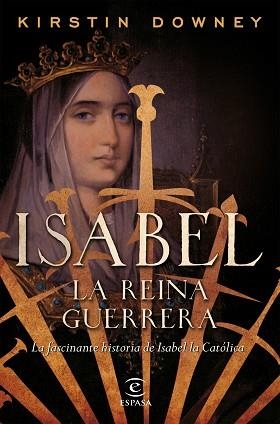 ISABEL, LA REINA GUERRERA | 9788467049015 | DOWNEY, KRISTIN