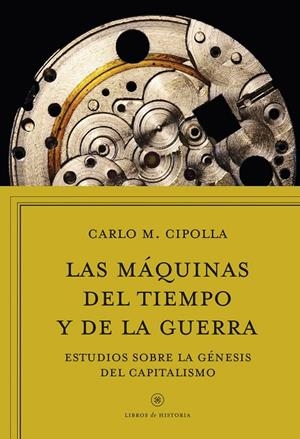 MÁQUINAS DEL TIEMPO Y DE LA GUERRA, LAS | 9788416771745 | CIPOLLA, CARLO M.