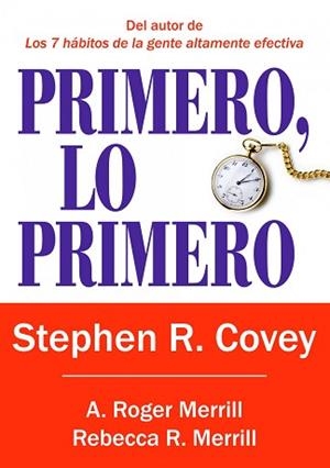 PRIMERO, LO PRIMERO | 9788449322976 | COVEY, STEPHEN R. / MERRILL,  REBECCA R. / MERRILL, A. ROGER