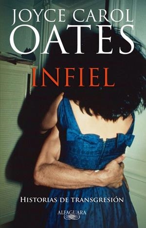 INFIEL HISTORIAS DE TRANSGRESION | 9788420474120 | OATES, JOYCE CAROL