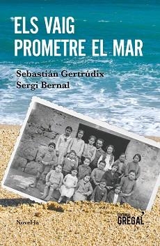 VAIG PROMETRE EL MAR, ELS | 9788417082802 | GERTRÚDIX ROMERO DE ÁVILA, SEBASTIÁN / BERNAL FERRANDO, SERGI