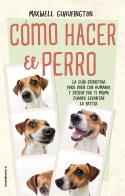 CÓMO HACER EL PERRO | 9788416700608 | GUAUFINGTON, MAXWELL