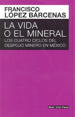 VIDA O EL MINERAL, LA | 9786079753719 | LÓPEZ BÁRCENAS, FRANCISCO