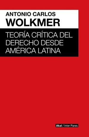 TEORÍA CRÍTICA DEL DERECHO DESDE AMÉRICA LATINA | 9786079753764 | WOLKMER, ANTONIO CARLOS