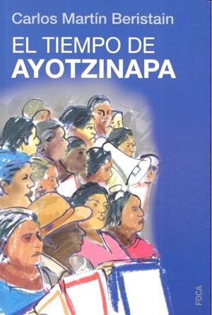 TIEMPO DE AYOTZINAPA, EL | 9788416842063 | MARTÍN BERISTAIN, CARLOS