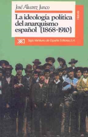 IDEOLOGIA POLITICA ANARQUISMO ESPAÑOL 1868-1910 | 9788432302121 | ALVAREZ JUNCO, JOSE