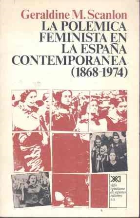 POLEMICA FEMINISTA EN LA ESPAÑA CONTEMPORANEA 1868-1974 | 9788432302268 | SCANLON, GERALDINE M.