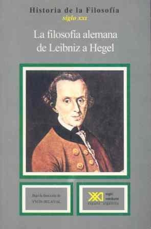 HISTORIA DE LA FILOSOFIA 07 FILOSOFIA ALEMANA, DE LEIBNIZ A HEGEL | 9788432302572 | BELAVAL, YVON