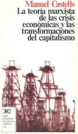 TEORIA MARXISTA DE LAS CRISIS ECONOMICAS Y LAS TRANSFORMACIÓN DEL CAPITALISMO | 9788432303043 | CASTELLS, MANUEL