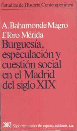 BURGUESIA, ESPECULACION Y CUESTION SOCIAL EN EL MADRID DEL XIX | 9788432303210 | BAHAMONDE MAGRO, ANGEL