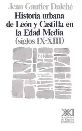HISTORIA URBANA DE LEON Y CASTILLA EN LA EDAD MEDIA | 9788432303531 | GAUTIER DALCHE, JEAN