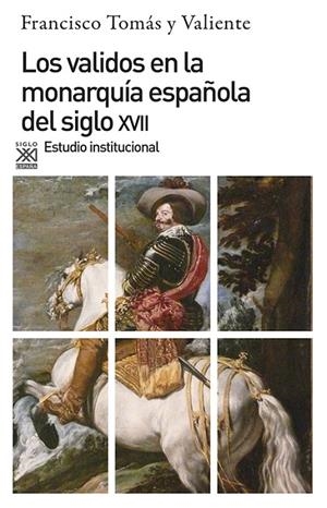 VALIDOS EN LA MONARQUIA ESPAÑOLA DEL SIGLO XVII | 9788432304460 | TOMAS Y VALIENTE, FRANCISCO