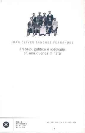 TRABAJO, POLITICA E IDEOLOGIA EN UNA CUENCA MINERA | 9788432311338 | SANCHEZ FERNANDEZ, JUAN OLIVER