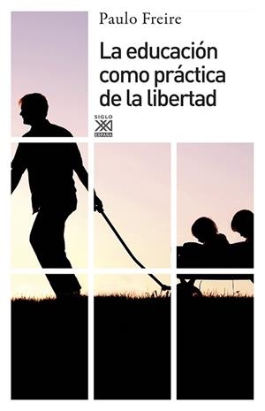 EDUCACION COMO PRACTICA DE LA LIBERTAD | 9788432314216 | FREIRE, PAULO
