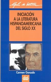 INICIACIÓN A LA LITERATURA HISPANOAMERICANA DEL SIGLO XX | 9788446008781 | GONZALO, CARMEN