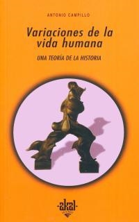 VARIACIONES DE LA VIDA HUMANA: TEORIA DE LA HISTORIA | 9788446009924 | CAMPILLO, ANTONIO