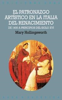 PATRONAZGO ARTISTICO EN LA ITALIA DEL RENACIMIENTO | 9788446010678 | HOLLINGSWORTH, MARY