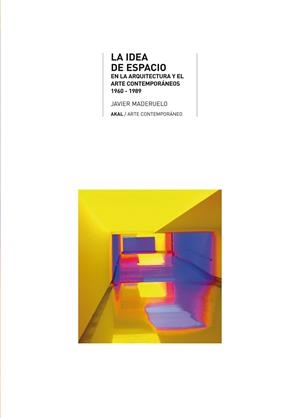 IDEA DE ESPACIO EN ARQUITECTURA Y ARTE CONTEMPORANEO 1960-89 | 9788446012610 | MADERUELO, JAVIER