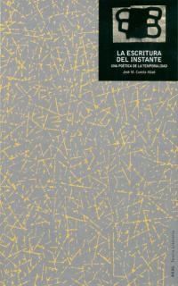 ESCRITURA DEL INSTANTE: POETICA DE LA TEMPORALIDAD | 9788446013365 | CUESTA ABAD, JOSE Mª