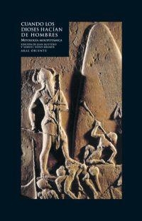 CUANDO LOS DIOSES HACIAN DE HOMBRES: MITOLOGIA MESOPOTAMICA | 9788446017622 | BOTTERO / NOAH KRAMER