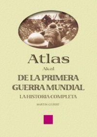 ATLAS DE LA PRIMERA GUERRA MUNDIAL, LA HISTORIA COMPLETA | 9788446018674 | GILBERT, MARTIN