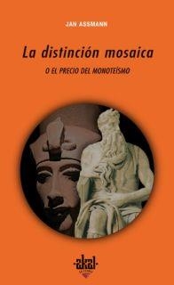 DISTINCION MOSAICA O EL PRECIO DEL MONOTEISMO | 9788446022336 | ASSMANN, JAN